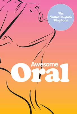 Awesome Oral Over 50 Techniques to Tease and Please