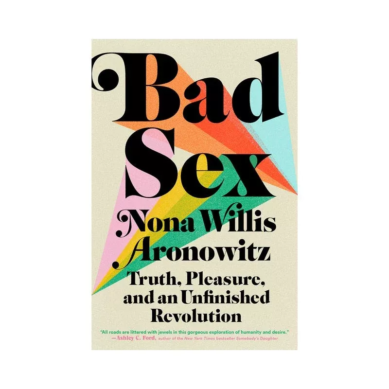 Bad Sex: Truth Pleasure and an Unfinished Revolution