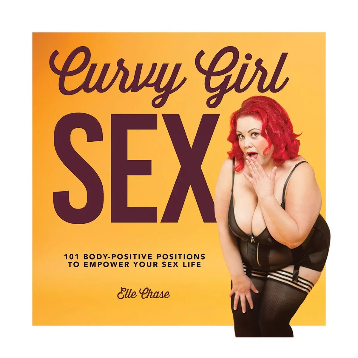 Curvy Girl Sex: 101 Body-Positive Positions to Empower Your Sex Life
