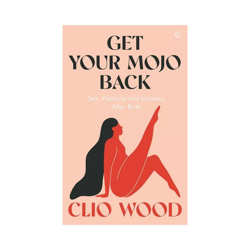 Get Your Mojo Back: Sex Pleasure and Intimacy After Birth