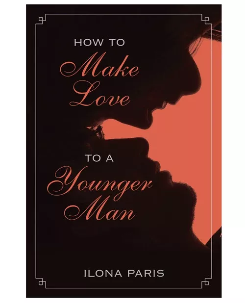 How to Make Love to a Younger Man | Ilona Paris